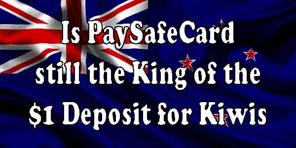 Is PaySafeCard still the King of the $1 Deposit for Kiwis